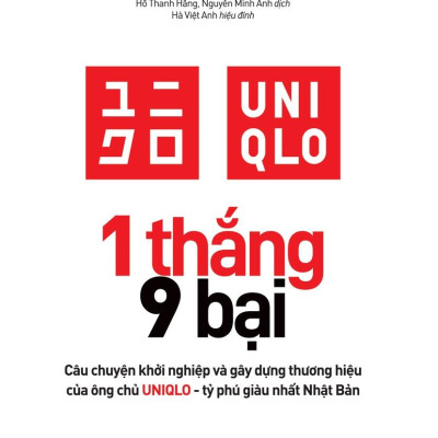 1 Thắng 9 Bại - Câu Chuyện Khởi Nghiệp Và Gây Dựng Thương Hiệu Của Ông Chủ UNIQLO - Tỷ Phú Giàu Nhất Nhật Bản