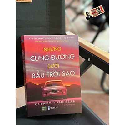NHỮNG CUNG ĐƯỜNG DƯỚI BẦU TRỜI SAO – Glendy Vanderah – Lý Thu Hằng dịch – 1980 Books – NXB Thanh Niên