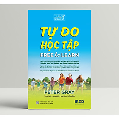 Tự Do Học Tập (Free To Learn) - Peter Gray - IRED Books