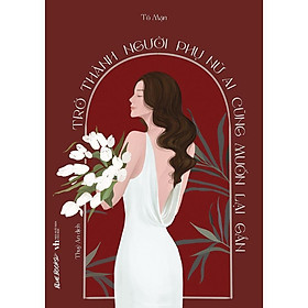 Sách Trở Thành Người Phụ Nữ Ai Cũng Muốn Lại Gần - Bản Quyền