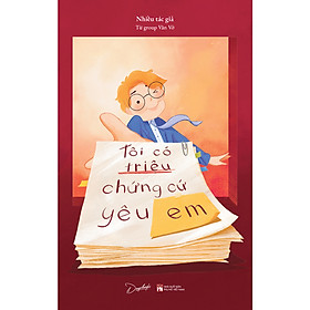 TÔI CÓ TRIỆU CHỨNG CỨ YÊU EM