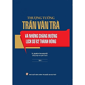 Sách - Thượng Tướng Trần Văn Trà Và Những Chặng Đường Lịch Sử B2 Thành Đồng - Combo 2 Tập - NXB Chính Trị Quốc Gia