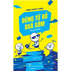ĐỪNG TỪ BỎ QUÁ SỚM - Trần Hùng Thiện - (bìa mềm)