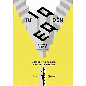 Từ IQ Đến EQ - Nắm Bắt Thành Công Qua Trí Tuệ Cảm Xúc (Tái Bản 2025) - Bản Quyền