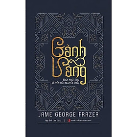 Sách - Cành Vàng - Bách Khoa Thư Về Văn Hóa Nguyên Thủy - Jame George Frazer - VIETNAMBOOK