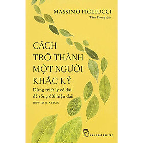 Cách Trở Thành Một Người Khắc Kỷ (NXB Trẻ)