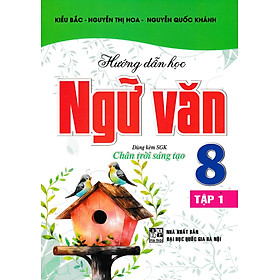 Hướng Dẫn Học Ngữ Văn 8 - Tập 1 (Dùng Kèm SGK Chân Trời Sáng Tạo) 