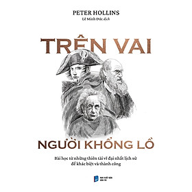Trên Vai Người Khổng Lồ: Bài Học Từ Những Thiên Tài Vĩ Đại Nhất Lịch Sử Để Khác Biệt Và Thành Công