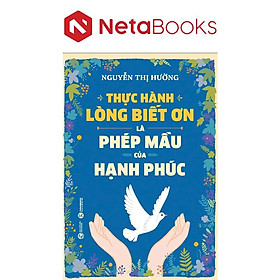 Thực Hành Lòng Biết Ơn Là Phép Mầu Của Hạnh Phúc