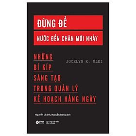 Đừng Để Nước Đến Chân Mới Nhảy -  Jocelyn K. Glei