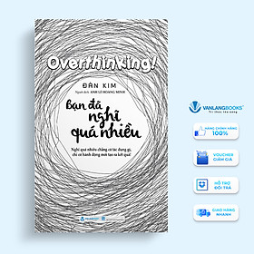 Bạn Đã Nghĩ Quá Nhiều - Vanlangbooks