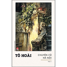 Chuyện Cũ Hà Nội – Phần 1 (Tái Bản 2022)