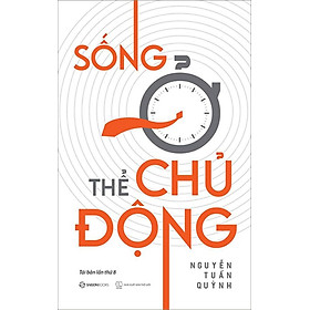 Sống Ở Thế Chủ Động (Tái bản năm 2023)