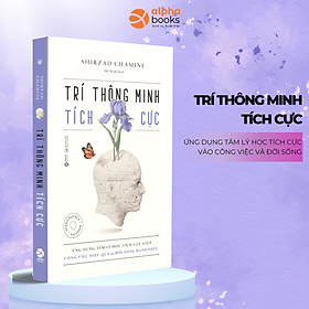 Trí Thông Minh Tích Cực - Ứng Dụng Tâm Lý Học Tích Cực Giúp Công Việc Hiệu Quả Và Cuộc Sống Hạnh Phúc