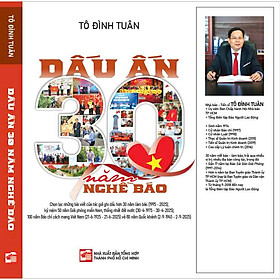 Nhà báo - Tiến sĩ TÔ ĐÌNH TUÂN: DẤU ẤN 30 NĂM NGHỀ BÁO