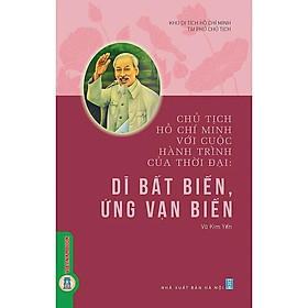 Sách - Chủ Tịch Hồ Chí Minh Với Cuộc Hành Trình Của Thời Đại - Dĩ Bất Biến, Ứng Vạn Biến - VIETNAMBOOK