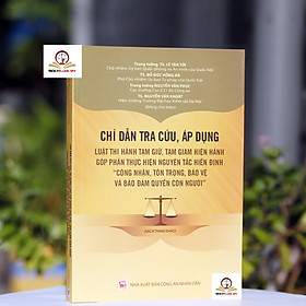 Sách - Chỉ dẫn tra cứu, áp dụng luật thi hành tạm giữ, tạm giam hiện hành