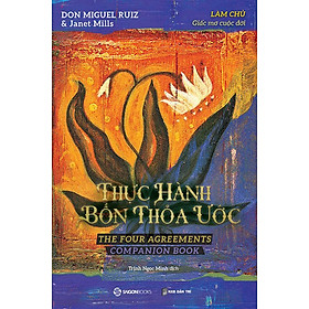 Trí Tuệ Của Người Toltec - Thực Hành Bốn Thỏa Ước