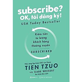 Subscribe? OK, tôi đăng ký! (Why the Subscription Model Will Be Your Company