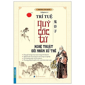 Trí Tuệ Quỷ Cốc Tử - Nghệ Thuật Đối Nhân Xử Thế