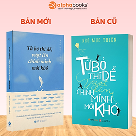 Từ Bỏ Thì Dễ, Vượt Lên Chính Mình Mới Khó (Tái Bản 2018)