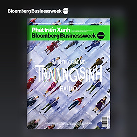Ấn phẩm Phát triển Xanh - Bloomberg Businessweek Việt Nam - Số tháng 5. 2024: Đánh thức giấc mơ trường sinh bất lão