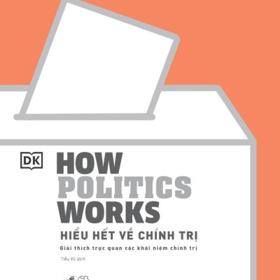 Sách - Hiểu hết về Chính trị (How Politics Works) (Nhã Nam HCM)