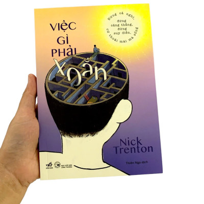 VIỆC GÌ PHẢI XOẮN - Đừng Cả Nghĩ, Đừng Căng Thẳng, Đừng Suy Diễn, Cứ Thoải Mái Mà Sống - Nick Trenton (bìa mềm)