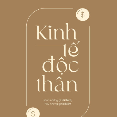 Kinh Tế Độc Thân - Mua Những Gì Tôi Thích, Tiêu Những Gì Tôi Kiếm