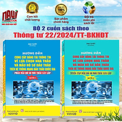 Bộ 2 cuốn sách Đấu Thầu mới 2024: Hướng Dẫn Cung Cấp, Đăng Tải Thông Tin về Lựa chọn Nhà Thầu và Mẫu Hồ Sơ Đấu Thầu Trên Hệ Thống Mạng Đấu Thầu Quốc Gia – Thông tư 22/2024/TT-BKHĐT (V2513D)