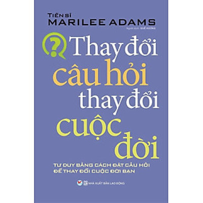 Thay Đổi Câu Hỏi Thay Đổi Cuộc Đời (Tái bản năm 2021)