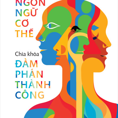 Giải Mã Ngôn Ngữ Cơ Thể - Chìa Khóa Đàm Phán Thành Công