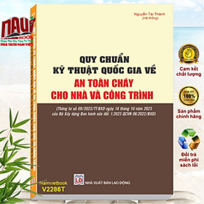 Sách Quy Chuẩn Kỹ Thuật Quốc Gia về An Toàn Cháy Cho Nhà và Công Trình (Thông tư số 09/2023/TT-BXD ngày 16 tháng 10 năm 2023 của Bộ Xây dựng Ban hành sửa đổi: 1:2023 QCVN 06:2022/BXD) - V2286T