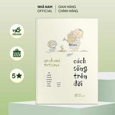 Sách - Cách sống trên đời: Về nghệ thuật nuông chiều bản thân (Urakami Tetsuya) - Nhã Nam Official