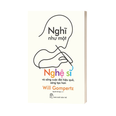 Nghĩ Như Một Nghệ Sĩ - Và Sống Cuộc Đời Hiệu Quả, Sáng Tạo Hơn
