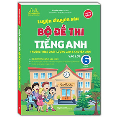 Sách - Luyện chuyên sâu bộ đề thi tiếng anh Trường THCS Chất Lượng Cao và chuyên Anh vào lớp 6