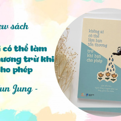 Không Ai Có Thể Làm Bạn Tổn Thương Trừ Khi Bạn Cho Phép
