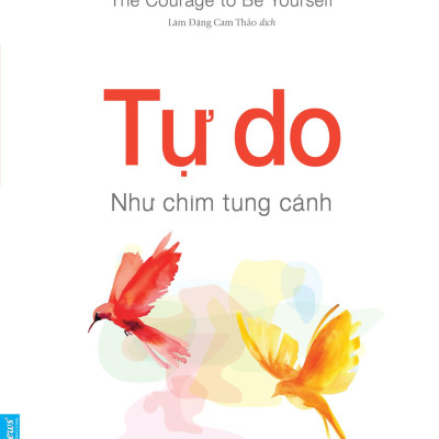 Freedom - The Courage To Be Yourseft - Tự Do - Như Chim Tung Cánh