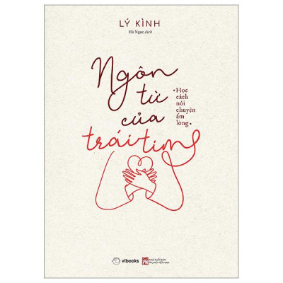 Sách - Ngôn Từ Của Trái Tim - Học Cách Nói Chuyện Ấm Lòng