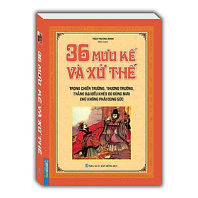 Sách - 36 Mưu Kế Và Xử Thế - Bìa Mềm - Trần Trường Minh - Minh Thắng