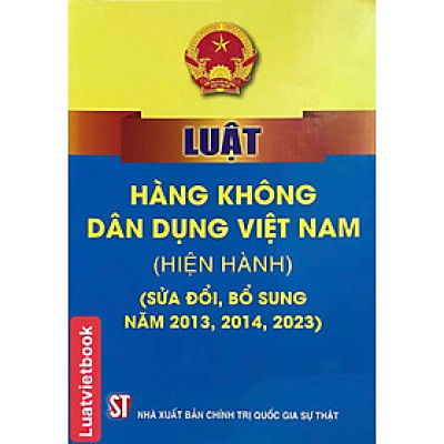 Luật Hàng Không Dân Dụng Việt Nam ( Hiện Hành) ( Sửa Đổi, Bổ Sung Năm 2013, 2014, 2023 )