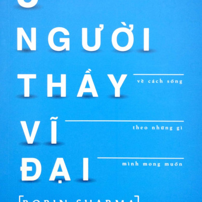 3 Người Thầy Vĩ Đại - Câu Chuyện Đặc Biệt Về Cách Sống Theo Những Gì Mình Mong Muốn (Tái Bản)