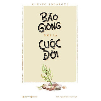 Bão Giông Mới Là Cuộc Đời - Khenpo Sodargye - Tinh Nguyệt Tâm - (bìa mềm)