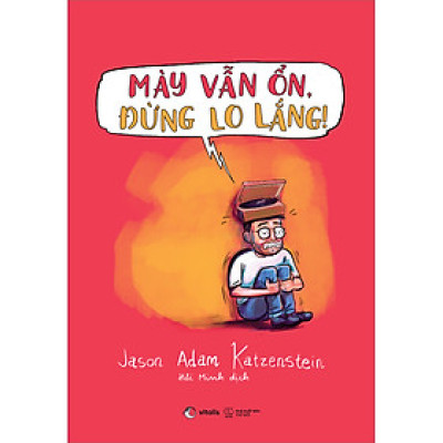 Mày Vẫn Ổn, Đừng Lo Lắng!