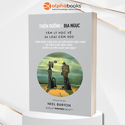 Thiên Đường Và Địa Ngục - Tâm Lý Học Về 26 Loại Cảm Xúc (Neel Burton)