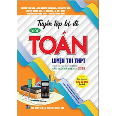 Sách - Tuyển tập bộ đề môn toán luyện thi THPT cấu trúc đề thi năm 2025 - HA