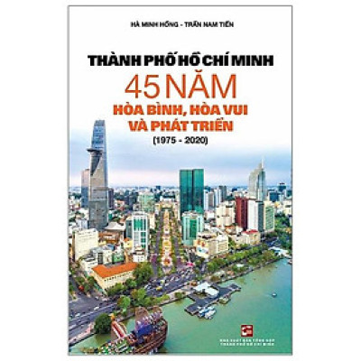 Thành Phố Hồ Chí Minh 45 Năm Hòa Bình, Hòa Vui Và Phát Triển (1975 - 2020)