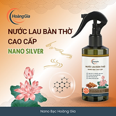 Nước Lau Bàn Thờ Nano Bạc Hoàng Gia - Khử Khuẩn Làm Sạch Bảo Vệ Đồ Thờ Cúng Giữ Hương Thanh Tịnh
