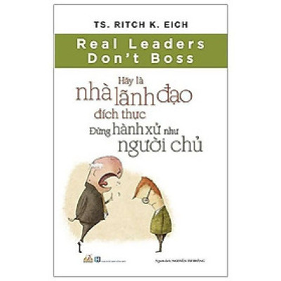 Sách - Hãy Là Nhà Lãnh Đạo Đích Thực, Đừng Hành Xử Như Người Chủ - Ritch K. Eich - VanLangBooks