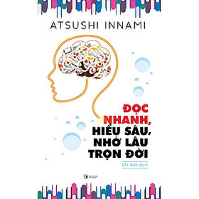 Đọc Nhanh, Hiểu Sâu, Nhớ Lâu Trọn Đời (Tái Bản 2025)